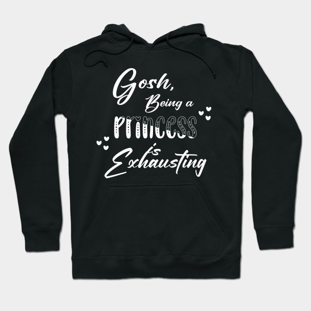 Gosh being a Princess is exhausting Hoodie by Horisondesignz